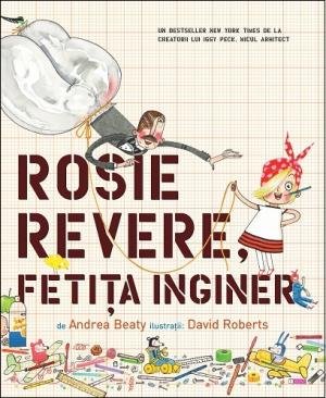 Rosie Revere, fetița inginer - Andrea Beaty