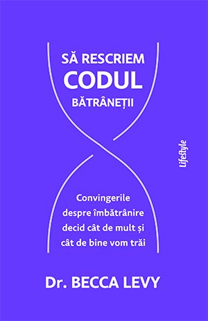 Să rescriem codul bătrâneții. - Becca Levy