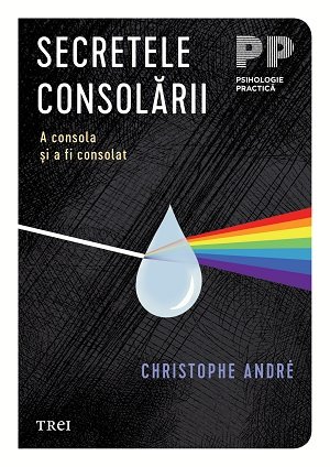 Secretele consolării. A consola și a fi consolat - Christophe Andre