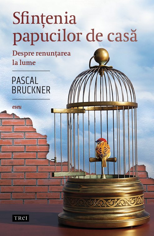 Sfințenia papucilor de casă - Pascal Bruckner