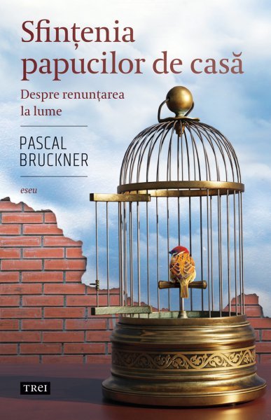 Sfințenia papucilor de casă - Pascal Bruckner