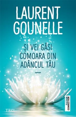 Și vei găsi comoara din adâncul tău - Laurent Gounelle