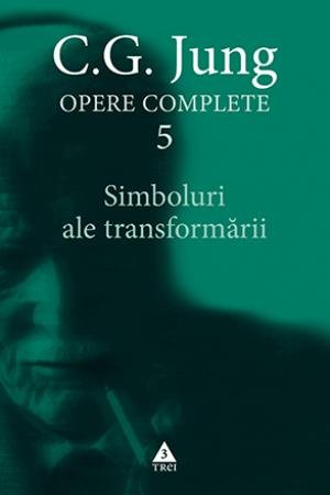  Simboluri ale transformării. Analiza preludiului unei schizofrenii - Opere Complete, vol. 5 - C.G. Jung