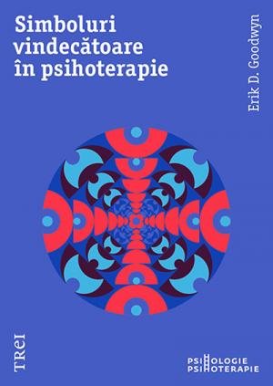 Simboluri vindecătoare în psihoterapie - Erik D. Goodwyn