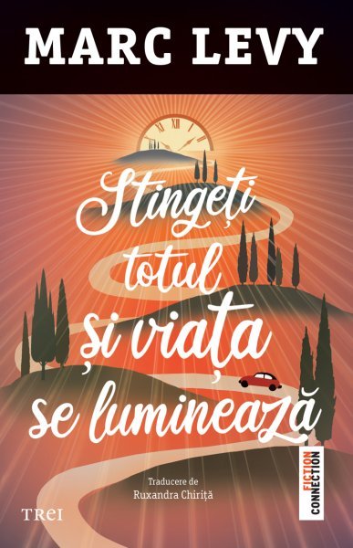 Stingeți totul și viața se luminează - Marc Lévy