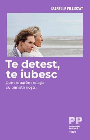 Te detest, te iubesc - Isabelle Filliozat