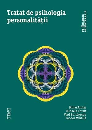 Tratat de psihologia personalității - Mihaela Chraif, Mihai Aniței, Vlad Burtăverde, Teodor Mihăilă