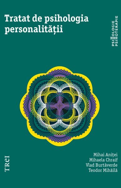 Tratat de psihologia personalității - Mihaela Chraif, Mihai Aniței, Vlad Burtăverde, Teodor Mihăilă
