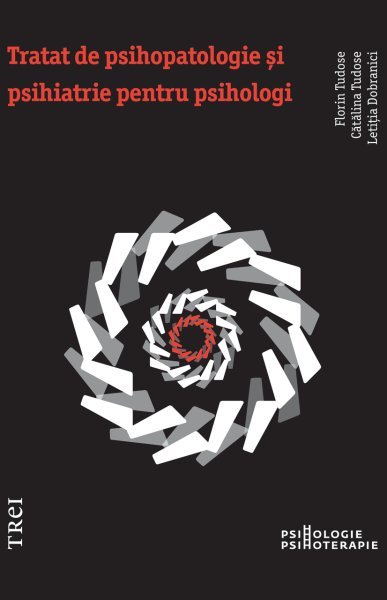 Tratat de psihopatologie şi psihiatrie pentru psihologi - Florin Tudose, Cătălina Tudose, Letiţia Dobranici