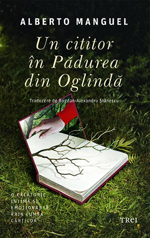 Un cititor în Pădurea din Oglindă - Alberto Manguel