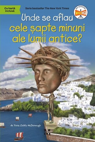 Unde se aflau cele șapte minuni ale lumii antice? - Yona Zeldis  McDonough