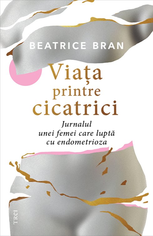Viaţa printre cicatrici.  - Beatrice Bran