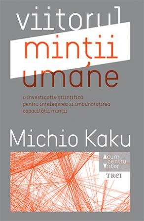 Viitorul minții umane - Michio Kaku