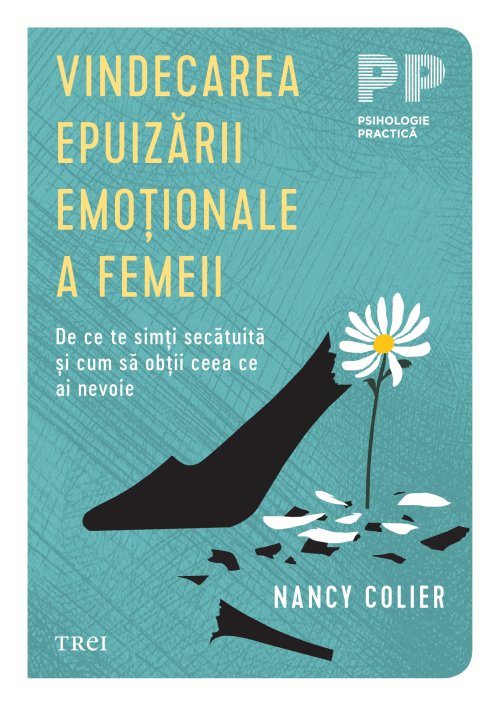 Vindecarea epuizării emoționale a femeii. De ce te simți secătuită și cum să obții ceea ce ai nevoie - Nancy Colier