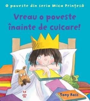 Vreau o poveste înainte de culcare! O poveste din seria Mica Prințesă - 