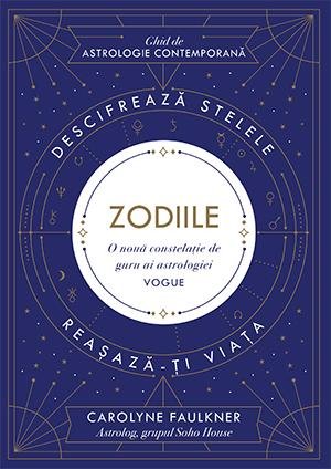 Zodiile. Descifrează stelele. Reașază-ți viața - Carolyne Faulkner