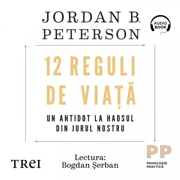 12 Reguli de viață. Un antidot la haosul din jurul nostru  - Jordan B. Peterson