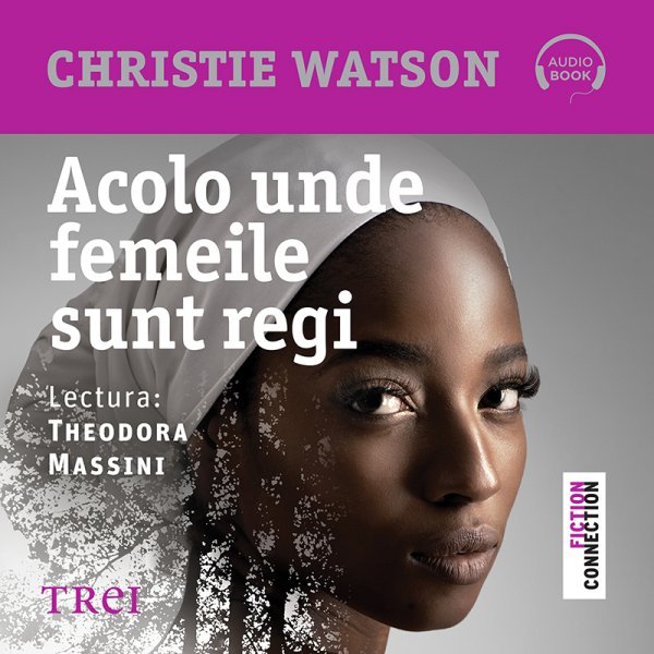 Acolo unde femeile sunt regi - Christie Watson