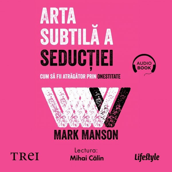 Arta subtilă a seducției. Cum să fii atrăgător prin onestitate - Mark Manson