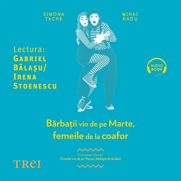 Bărbaţii vin de pe Marte, femeile de la coafor - Simona Tache, Mihai Radu