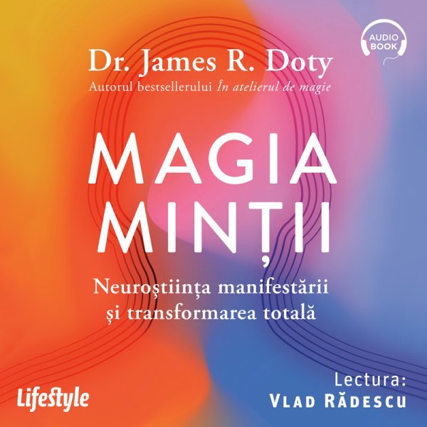 Magia minții. Neuroștiința manifestării și transformarea totală - Audiobook - Dr. James R. Doty