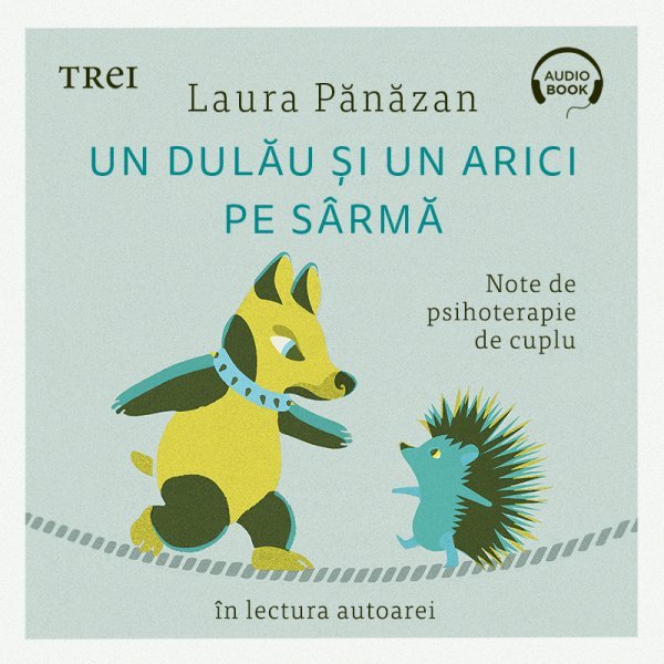 Un dulău și un arici pe sârmă. Note de psihoterapie de cuplu - Audiobook - Laura Pănăzan