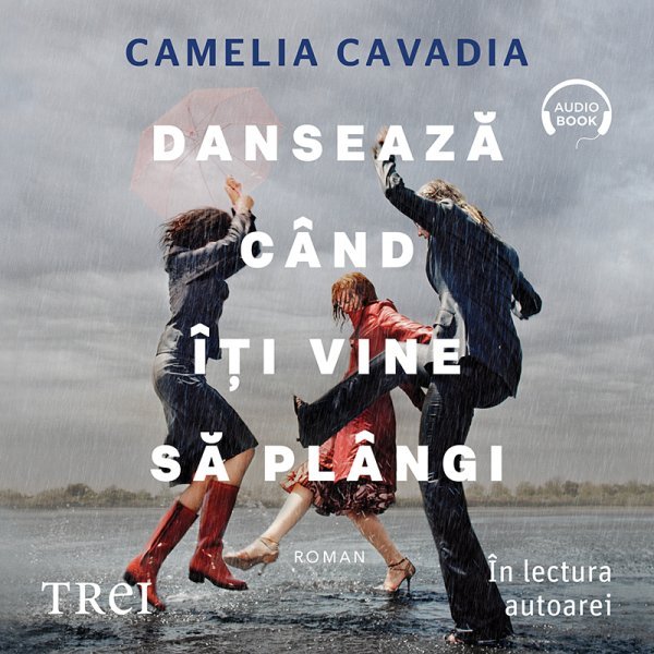 Dansează când îți vine să plângi - Camelia Cavadia