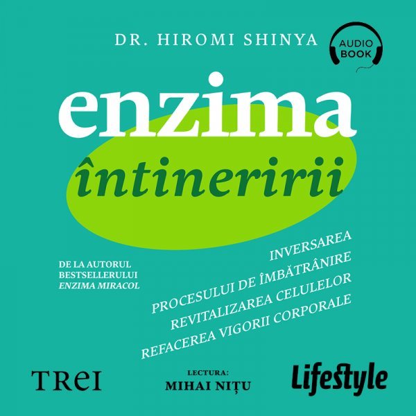 Enzima întineririi. Inversarea procesului de îmbătrânire, revitalizarea celulelor, refacerea vigorii corporale - Dr. Hiromi Shinya
