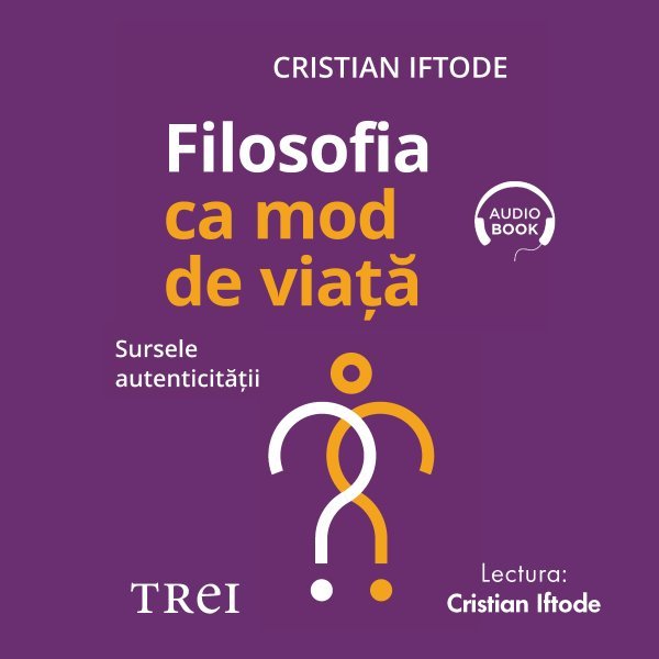 Filosofia ca mod de viață - Cristian Iftode