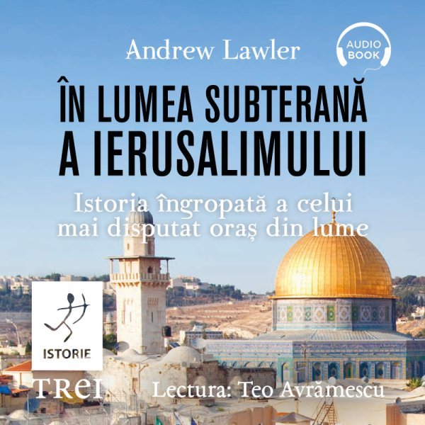 În lumea subterană a Ierusalimului - Andrew Lawler