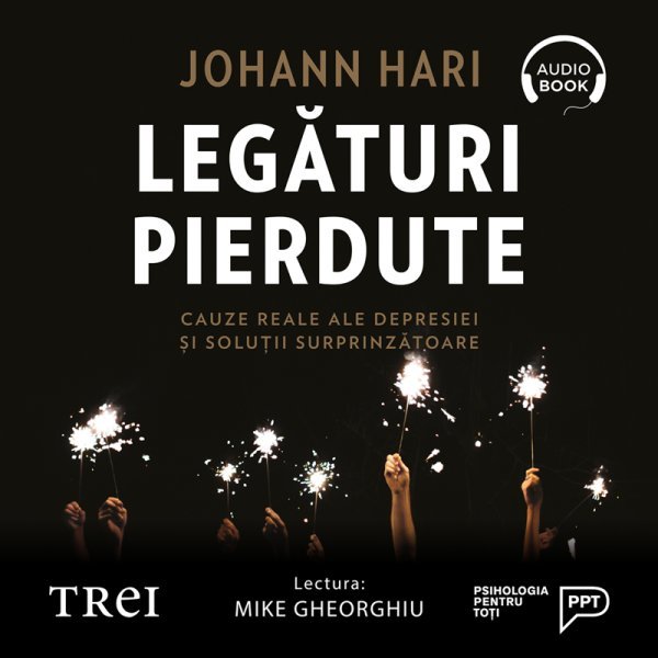 Legături pierdute. Cauze reale ale depresiei și soluții surprinzătoare - Johann Hari