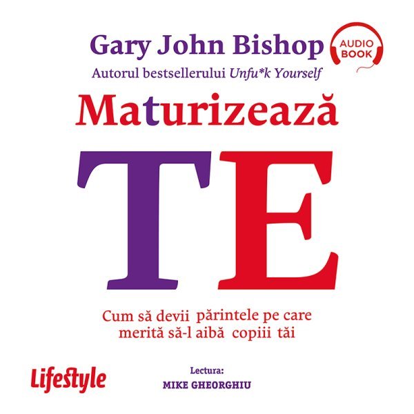 Maturizează-te - Gary John Bishop
