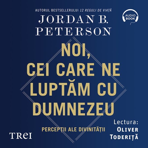 Noi, cei care ne luptăm cu Dumnezeu - Jordan B. Peterson