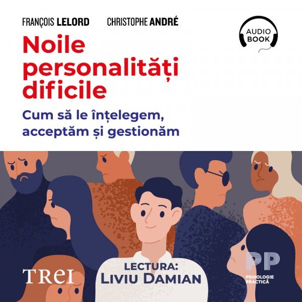 Noile personalități dificile. Cum să le înțelegem, acceptăm și gestionăm - François Lelord, Christophe Andre