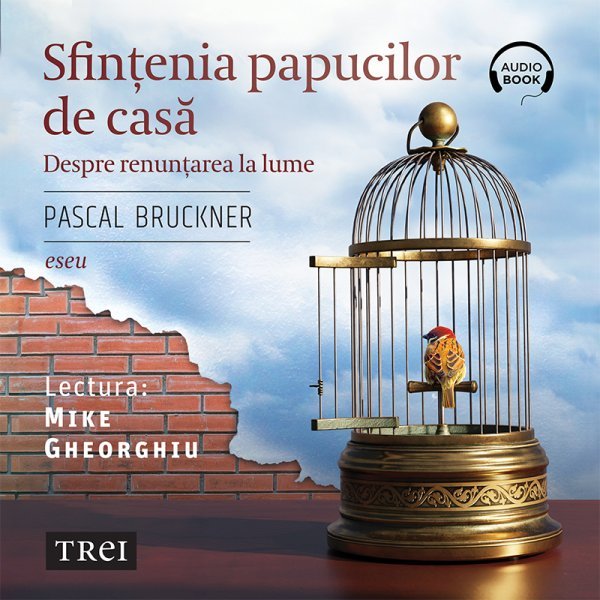 Sfințenia papucilor de casă - Pascal Bruckner