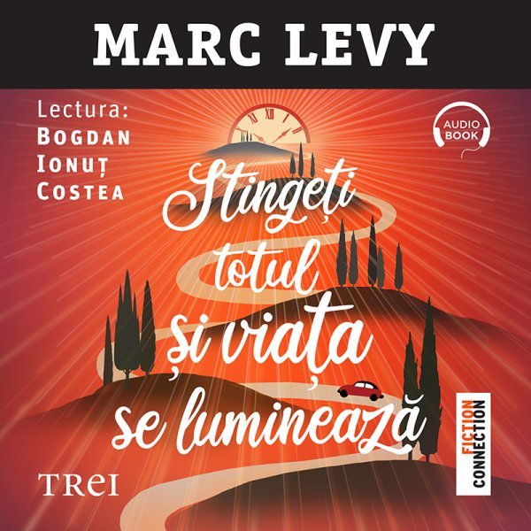 Stingeți totul și viața se luminează - Marc Lévy