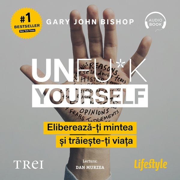 Unfu*k Yourself. Eliberează-ți mintea și trăiește-ți viața - Gary John Bishop